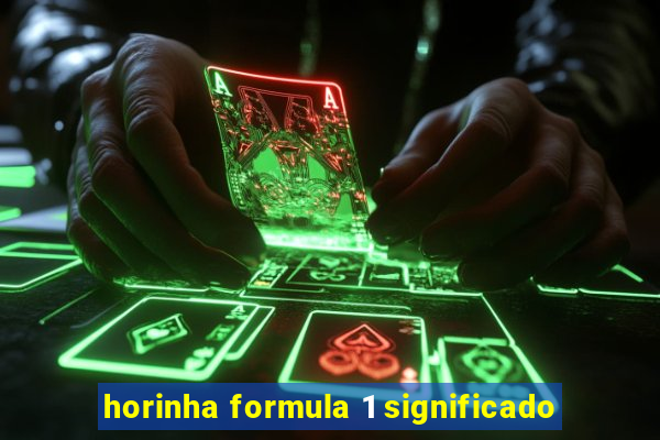 horinha formula 1 significado